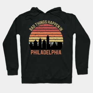 Bad Things Happen In Philadelphia Hoodie